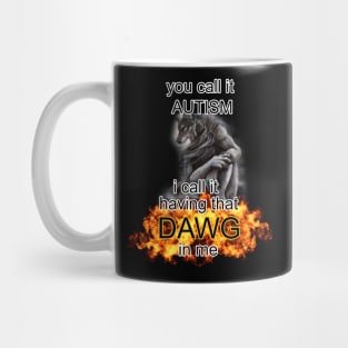 you call it autism i call it having that dawg in me alpha wolf meme Mug